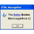 HTML MessageBox frees you from the limitations of the Windows message box, offering larger fonts and HTML tags to add emphasis to your messages.