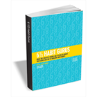 6 1/2 Habit Gurus: What the Smartest People are Telling Us About the Science and Art of Building New Habits (Mac & PC) Discount