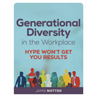 Generational Diversity in the Workplace: Hype Won't Get You ResultsDiscount