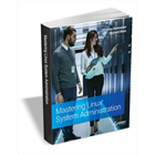 Mastering Linux System Administration ($30.00 Value) FREE for a Limited TimeDiscount