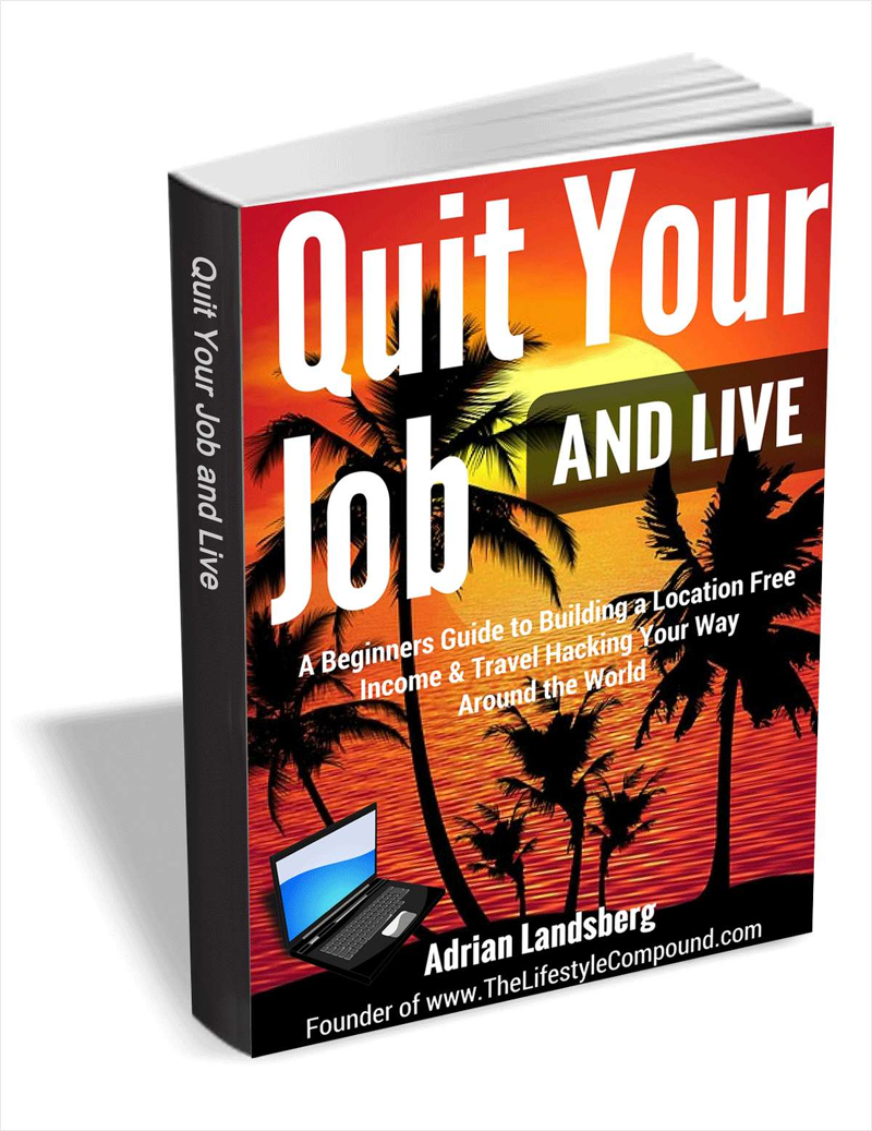 Quit Your Job and Live - a Beginners Guide to Building a Location Free Income & Travel Hacking Your Way Around the World Screenshot
